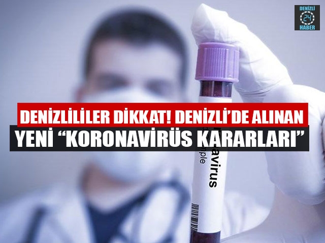 Denizlililer Dikkat! Denizli’de alınan yeni “koronavirüs kararları”