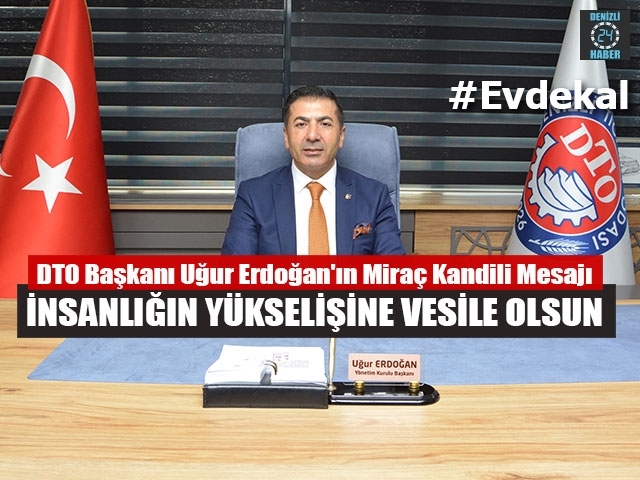 DTO Başkanı Uğur Erdoğan'ın Miraç Kandili Mesajı