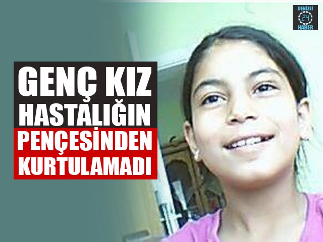 Genç Kız Hastalığın Pençesinden Kurtulamadı