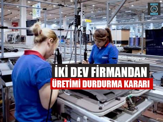 İki dev firmandan üretimi durdurma kararı