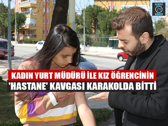 Kadın Yurt Müdürü İle Kız Öğrencinin 'Hastane' Kavgası Karakolda Bitti