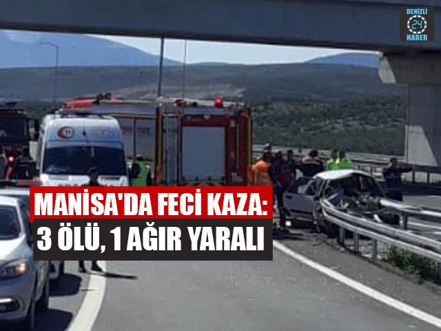Manisa Akhisar’da feci kazada 3 kişi öldü 1 kişi yaralandı