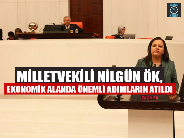 Milletvekili Nilgün Ök, Ekonomik Alanda Önemli Adımların Atıldı