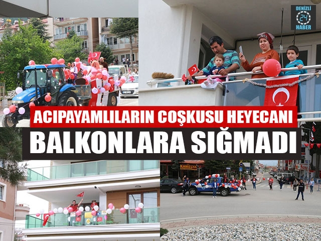 Acıpayamlıların Coşkusu Heyecanı Balkonlara Sığmadı