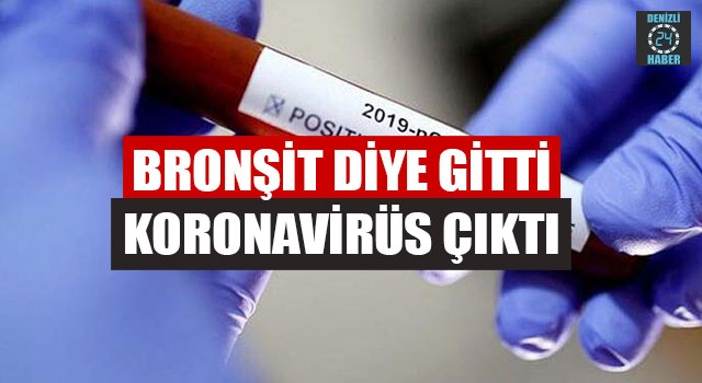 Bronşit Diye Gitti Koronavirüs Çıktı
