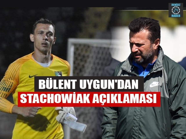 Bülent Uygun'dan Stachowiak Açıklaması
