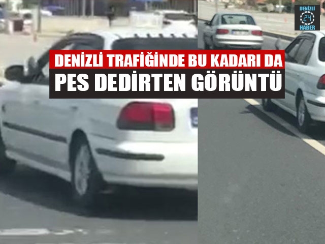 Denizli Trafiğinde Bu Kadarı Da Pes Dedirten Görüntü