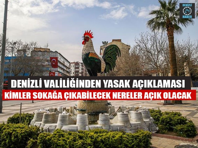 Denizli Valiliğinden Yasak Açıklaması Kimler Sokağa Çıkabilecek Nereler Açık Olacak?