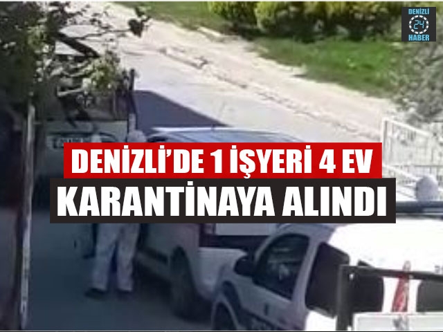 Denizli’de 1 İşyeri 4 Ev Karantinaya Alındı