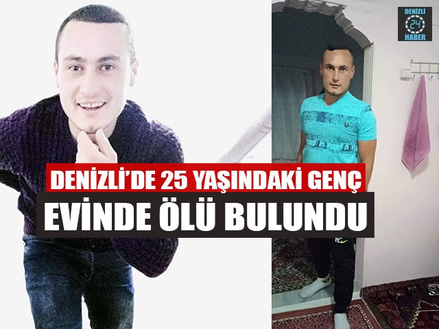 Denizli’de 25 Yaşındaki Genç Evinde Ölü Bulundu