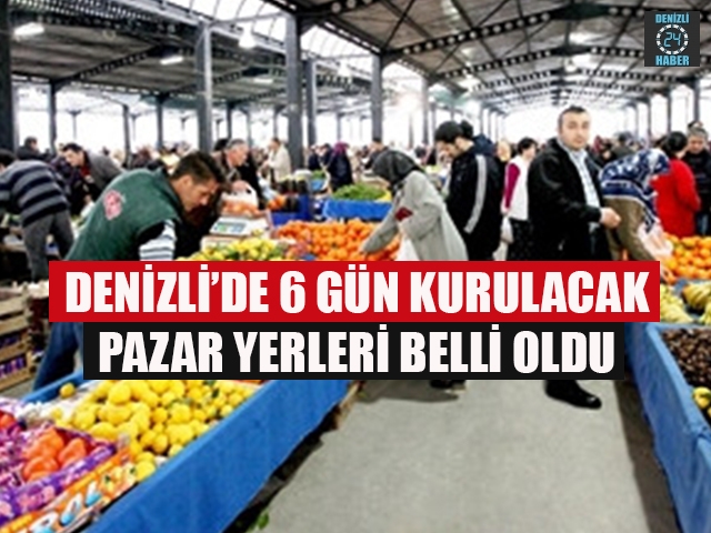 Denizli’de 6 Gün Kurulacak Pazar Yerleri Belli Oldu