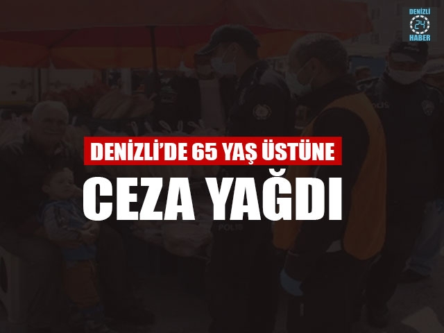 Denizli’de 65 Yaş Üstüne Ceza Yağdı