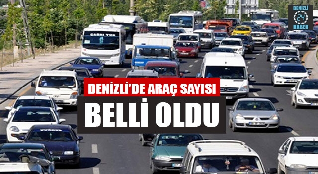 Denizli'de Araç Sayısı Belli Oldu