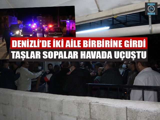 Denizli’de İki Aile Birbirine Girdi Taşlar Sopalar Havada Uçuştu