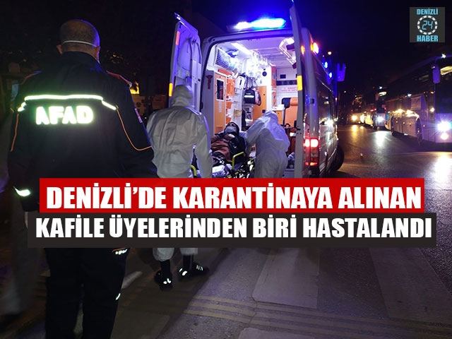Denizli’de Karantinaya Alınan Kafile Üyelerinden Biri rahatsızlandı