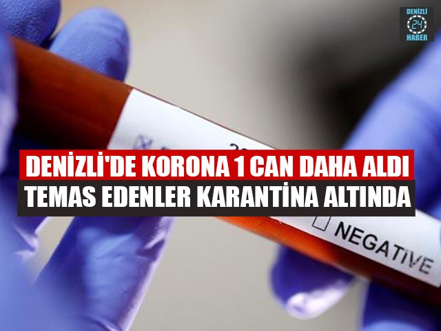 Denizli'de Korona 1 Can Daha Aldı Temas Edenler Karantina Altında