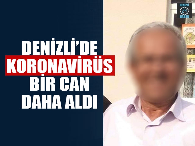 Denizli’de Koronavirüs Bir Can Daha Aldı