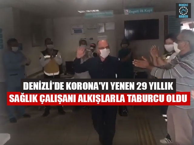 Denizli’de Korona'yı Yenen 29 Yıllık Sağlık Çalışanı Alkışlarla Taburcu Oldu