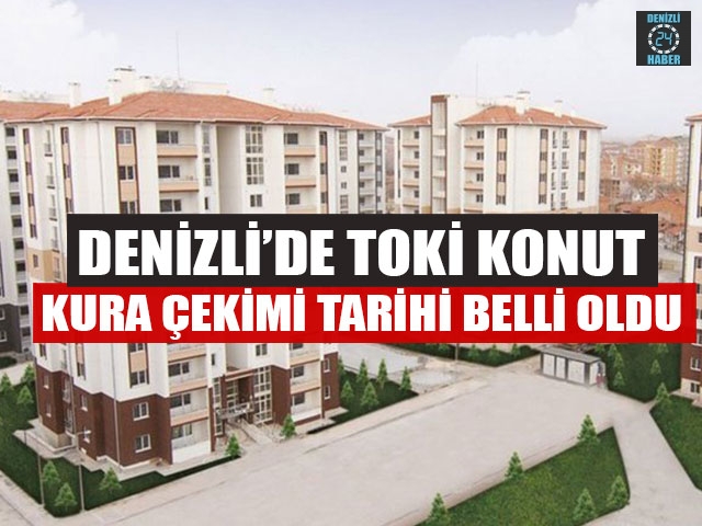 Denizli’de TOKİ Konut Kura Çekimi Tarihi Belli Oldu