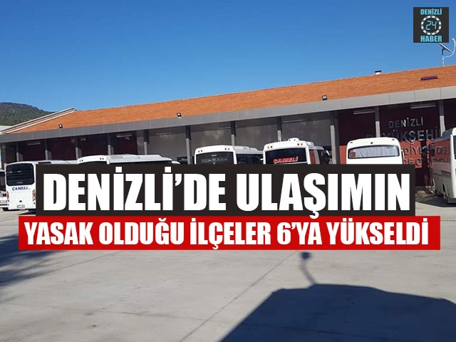 Denizli’de Ulaşımın Yasak Olduğu İlçeler 6’ya Yükseldi
