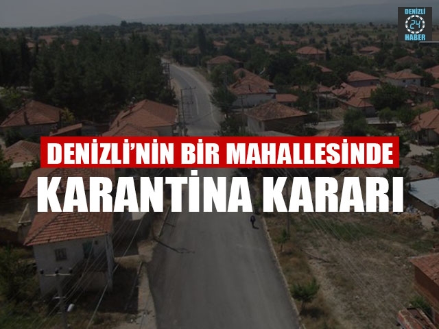 Denizli’nin Bir Mahallesinde Karantina Kararı