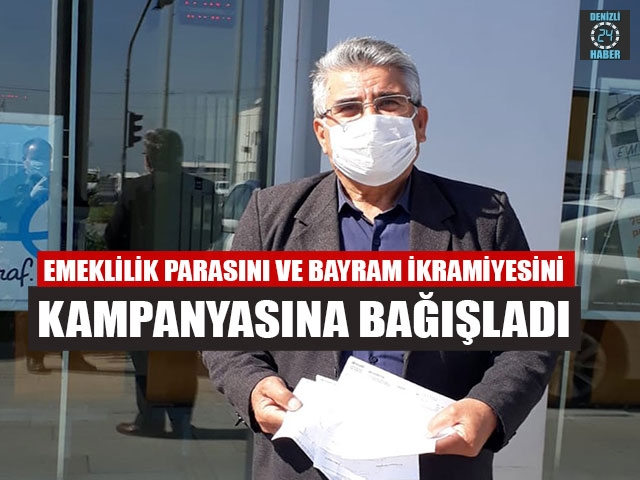 Emeklilik Parasını Ve Bayram İkramiyesini Kampanyasına Bağışladı