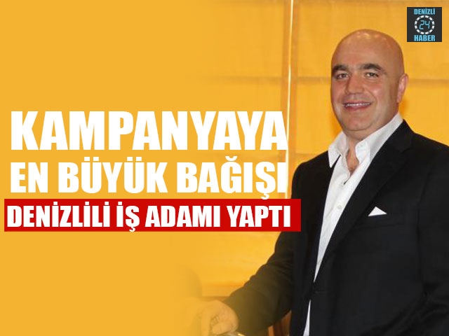 Kampanyaya En Büyük Bağışı Denizlili İş Adamı Yaptı
