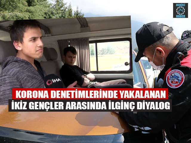 Korona Denetimlerinde Yakalanan İkiz Gençler Arasında İlginç Diyalog