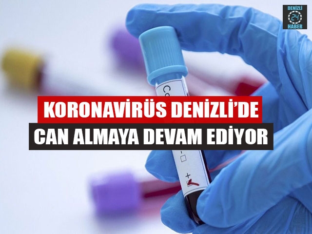 Koronavirüs Denizli’de Can Almaya Devam Ediyor
