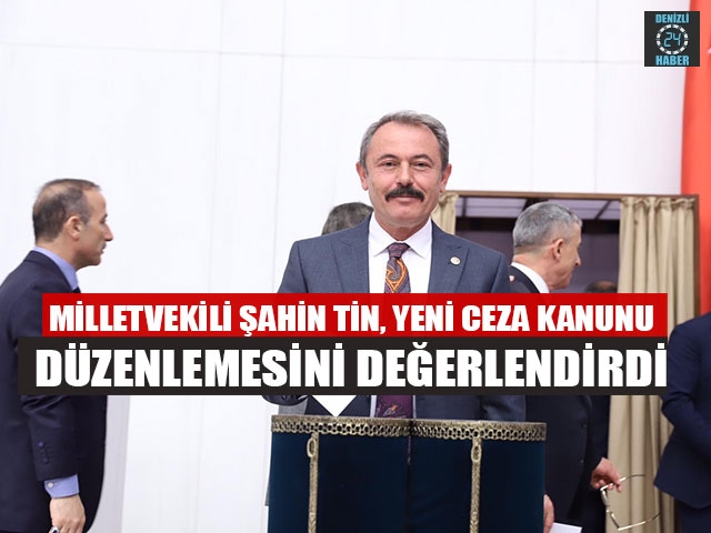 Milletvekili Şahin Tin, Yeni Ceza Kanunu Düzenlemesini Değerlendirdi