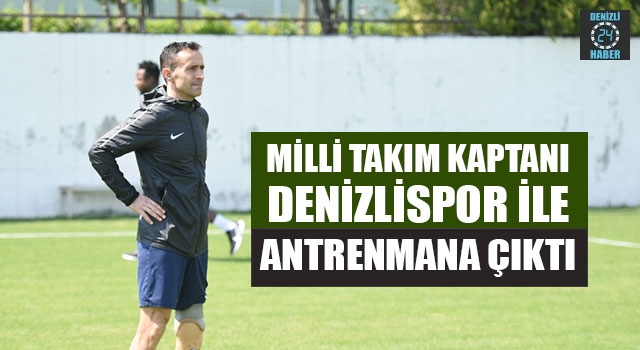 Milli Takım Kaptanı Denizlispor İle Antrenmana Çıktı