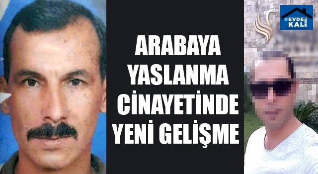 Arabaya Yaslanma Cinayetinde Yeni Gelişme