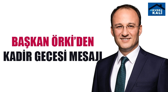 Başkan Avni Örki’den Kadir Gecesi Mesajı