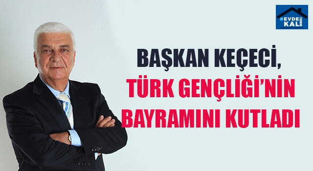 Başkan Keçeci, Türk Gençliği’nin Bayramını Kutladı