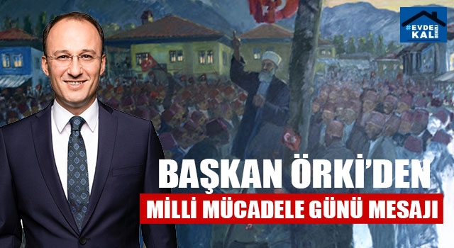 Başkan Örki’den Milli Mücadele Günü Mesajı 