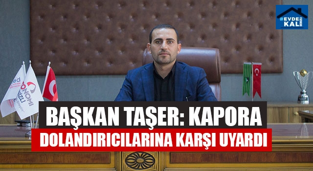 Başkan Taşer: Kapora Dolandırıcılarına Karşı Uyardı