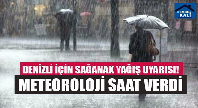 Denizli için sağanak yağış uyarısı! Meteoroloji saat verdi