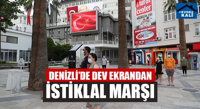 Denizli’de Dev Ekrandan İstiklal Marşı