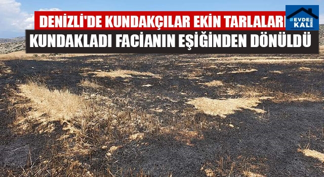 Denizli'de Kundakçılar Ekin Tarlalarını Kundakladı Facianın Eşiğinden Dönüldü