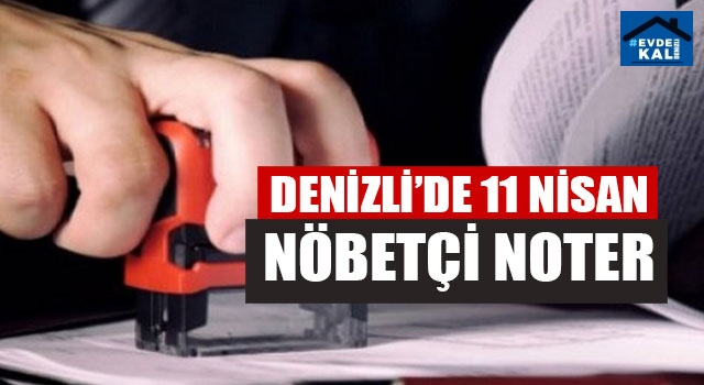 Denizli’de Nöbetçi Noter (11 Nisan 2020 Pazartesi) Merkezefendi, Pamukkale nöbetçi noter