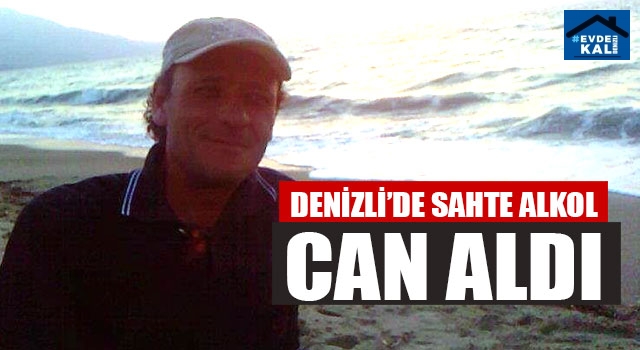 Denizli’de Sahte Alkol Can Aldı