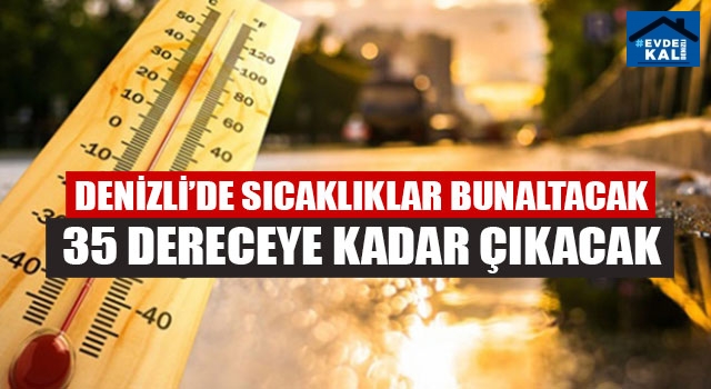 Denizli’de Sıcaklıklar Bunaltacak 35 Dereceye Kadar Çıkacak