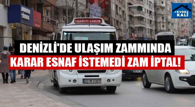 Denizli'de ulaşım zammında karar esnaf istemedi zam iptal!