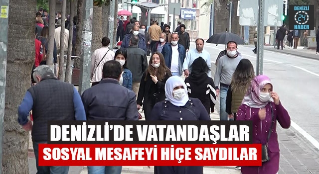 Denizli’de Vatandaşlar Sosyal Mesafeyi Hiçe Saydılar