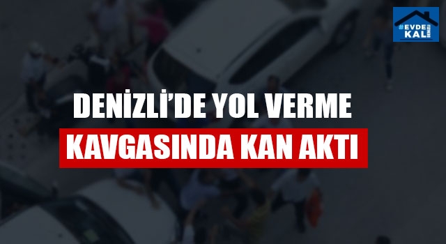 Denizli’de Yol Verme Kavgasında Kan Aktı
