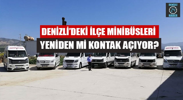Denizli’deki ilçe minibüsleri yeniden mi kontak açıyor?