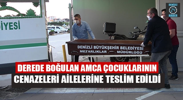 Derede Boğulan Amca Çocuklarının Cenazeleri Ailelerine Teslim Edildi