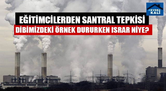 Eğitimcilerden santral tepkisi dibimizdeki örnek dururken ısrar niye?