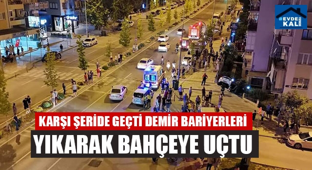 Karşı Şeride Geçti Demir Bariyerleri Yıkarak Bahçeye Uçtu