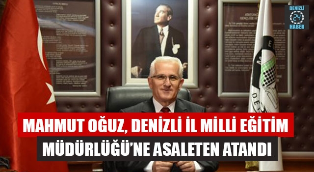 Mahmut Oğuz, Denizli İl Milli Eğitim Müdürlüğü’ne Asaleten Atandı